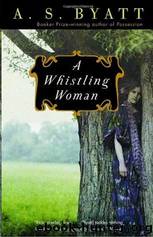 A Whistling Woman by A. S. Byatt