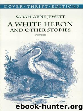 A White Heron and Other Stories by Sarah Orne Jewett