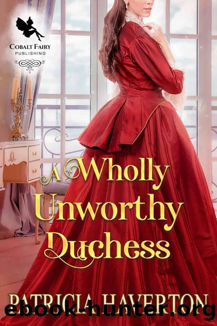 A Wholly Unworthy Duchess: A Historical Regency Romance Novel by Haverton Patricia