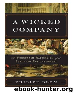A Wicked Company: The Forgotten Radicalism of the European Enlightenment by Blom Philipp