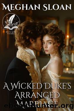 A Wicked Duke's Arranged Marriage: A Historical Regency Romance Novel by Meghan Sloan