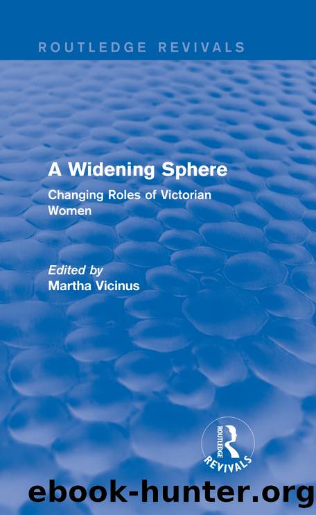 A Widening Sphere: Changing Roles of Victorian Women by Martha Vicinus