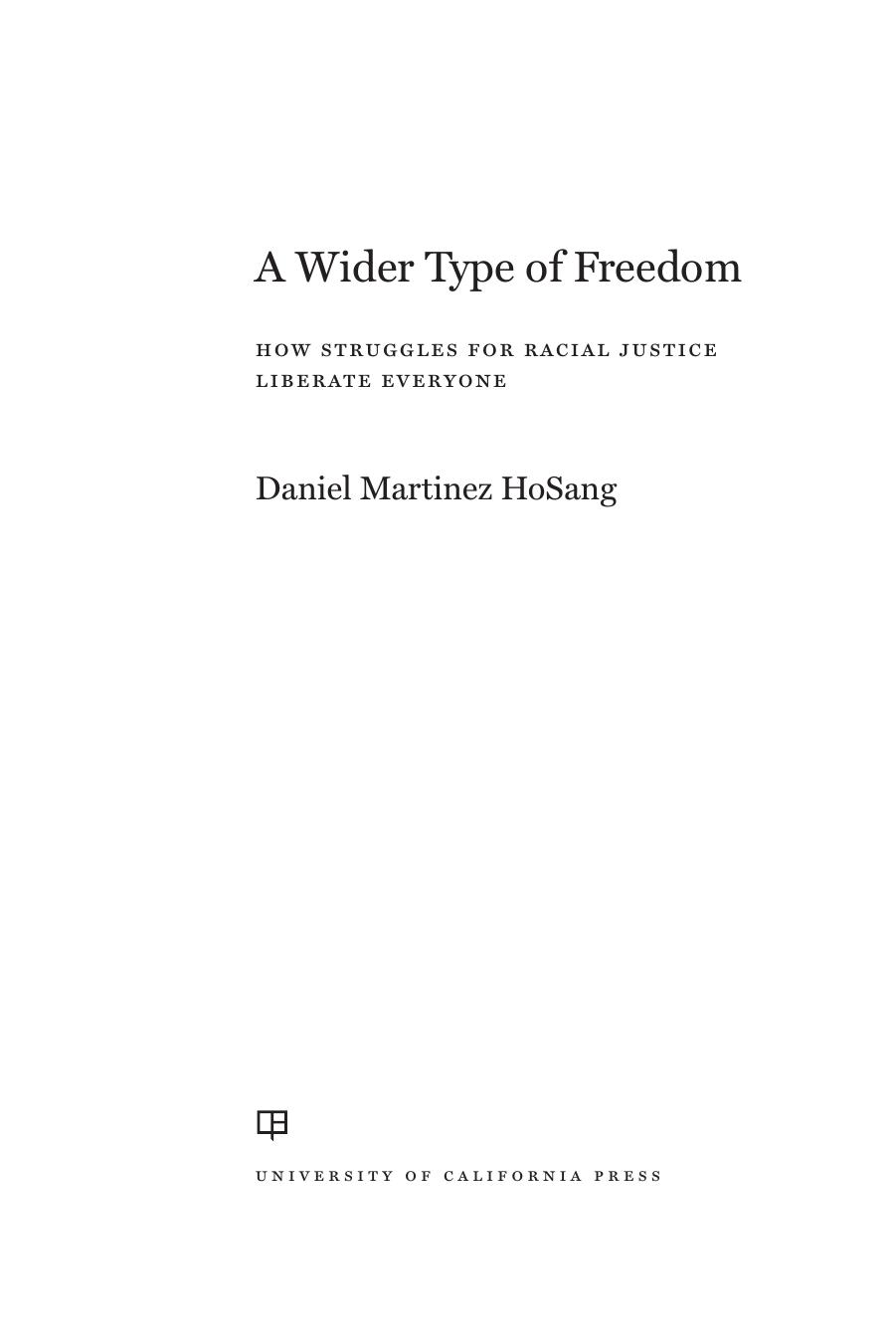 A Wider Type of Freedom: How Struggles for Racial Justice Liberate Everyone by Daniel Martinez HoSang