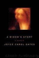 A Widow's Story: A Memoir by Oates Joyce Carol