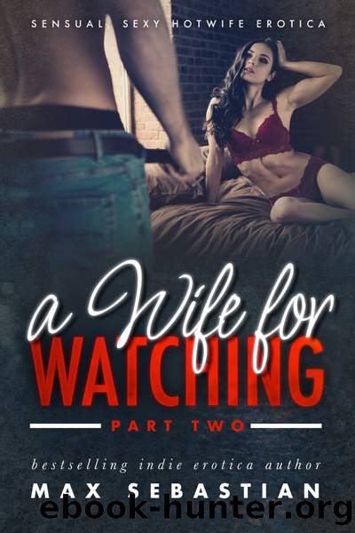 A Wife For Watching: Part Two by Max Sebastian