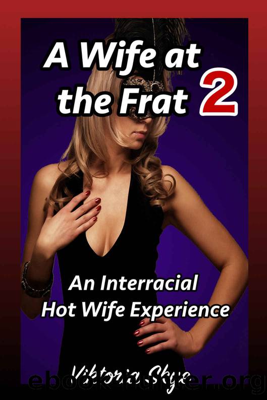 A Wife at the Frat 2: An Interracial Hot Wife Experience by Viktoria Skye