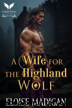 A Wife for the Highland Wolf: A Highlanders Historical Romance Novel (Lasses of Clan Clyde Book 4) by Eloise Madigan