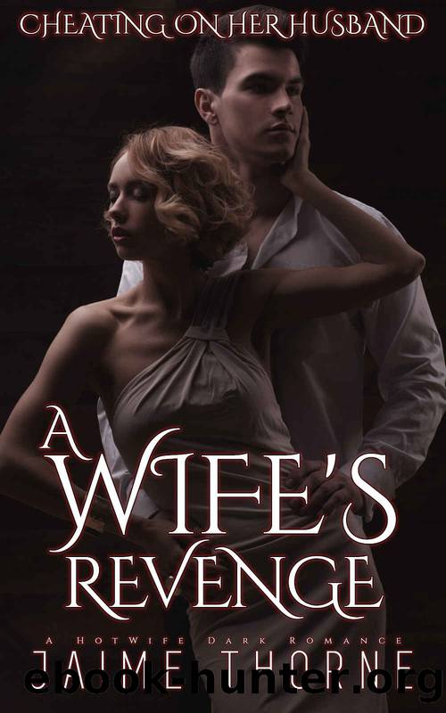 A Wife's Revenge: Cheating On Her Husband by Jaime Thorne
