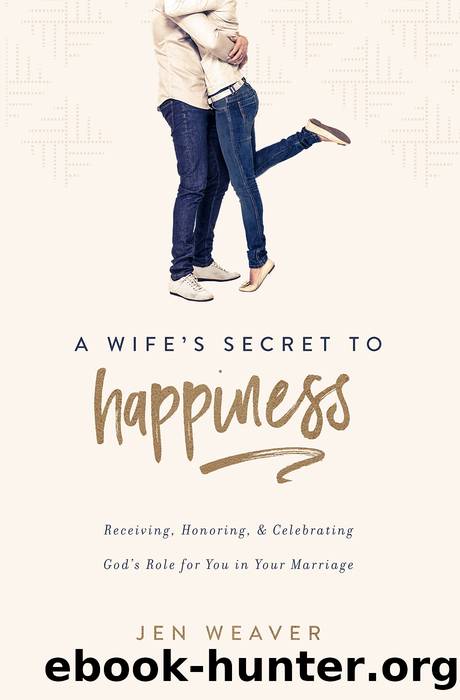A Wife's Secret to Happiness by Jen Weaver