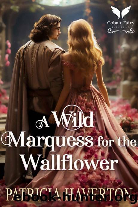 A Wild Marquess for the Wallflower: A Historical Regency Romance Novel by Patricia Haverton