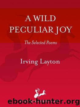 A Wild Peculiar Joy: The Selected Poems by Irving Layton