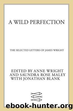 A Wild Perfection: The Selected Letters of James Wright by James Wright