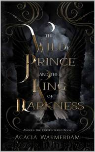 A Wild Prince & The King of Darkness: Angels The Cursed Series: Book One - A sinfully hot royalty love affair filled with dark magic and intrigue! by Acacia Warmerdam