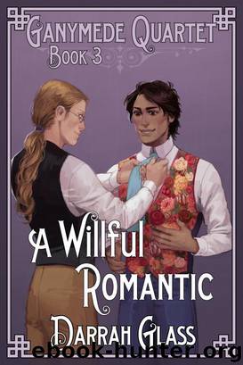 A Willful Romantic (Ganymede Quartet Book 3) by Darrah Glass
