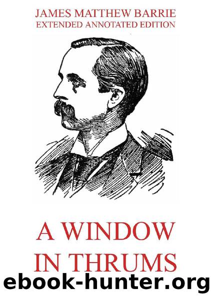 A Window in Thrums (Extended Annotated Edition) by James M. Barrie