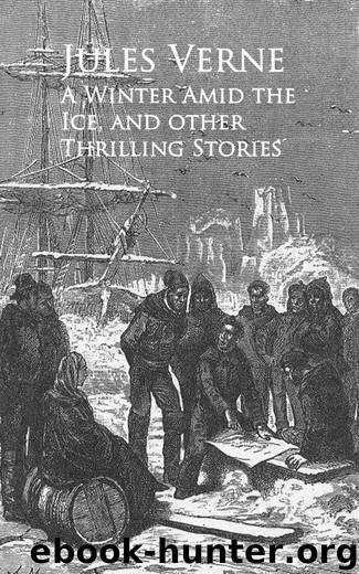 A Winter Amid the Ice, and other Thrilling Stories by Jules Verne