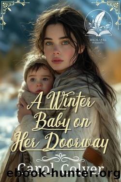 A Winter Baby on Her Doorway: A Historical Western Romance Novel by Carol Colyer