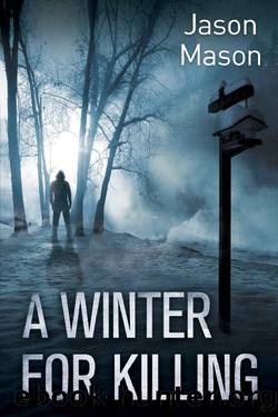 A Winter for Killing: A Baker Desjardins Novel by Jason Mason