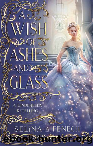 A Wish of Ashes and Glass: A Cinderella Retelling (Fairy Tale Wishes Book 2) by Selina A. Fenech