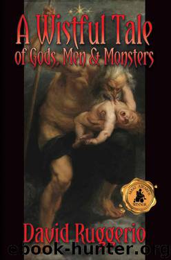 A Wistful Tale of Gods, Men and Monsters by David Ruggerio