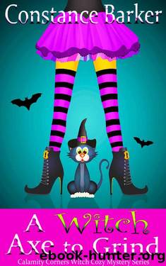 A Witch Axe to Grind (Calamity Corners Witch Cozy Mystery Series Book 4) by Constance Barker