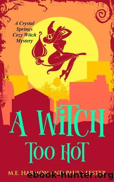 A Witch Too Hot (Crystal Springs Cozy Witch Mystery Book 2) by Paula Lester & M.E. Harmon