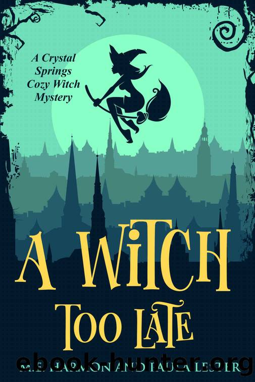 A Witch Too Late (Crystal Springs Cozy Witch Mystery Series Book 1) by Paula Lester & M.E. Harmon