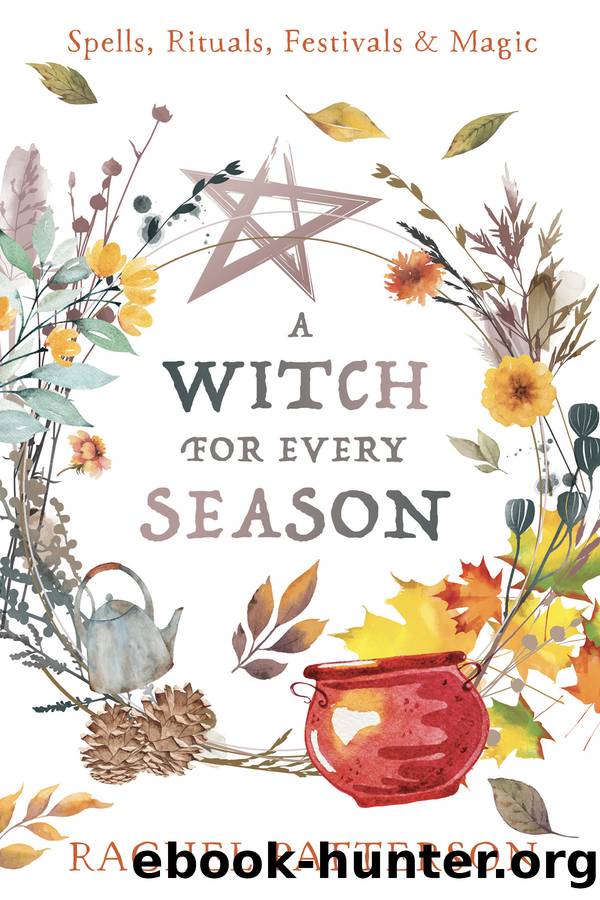 A Witch for Every Season: Spells, Rituals, Festivals & Magic by Rachel Patterson