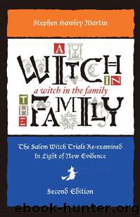 A Witch in the Family: The Salem Witch Trials Re-examined in Light of New Evidence by Stephen Hawley Martin