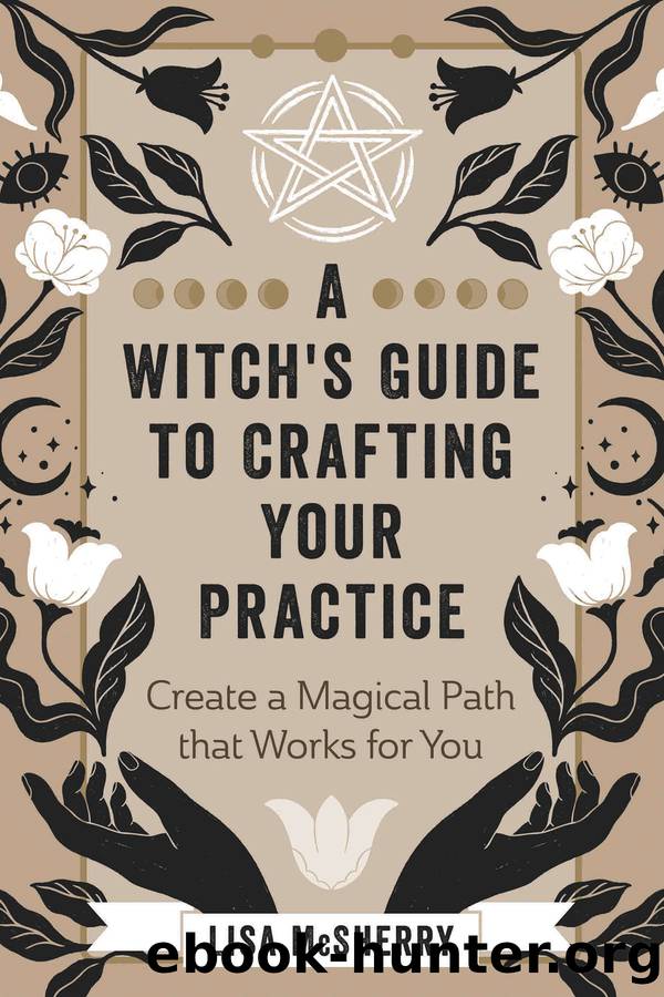 A Witch's Guide to Crafting Your Practice: Create a Magical Path that Works for You by Lisa McSherry