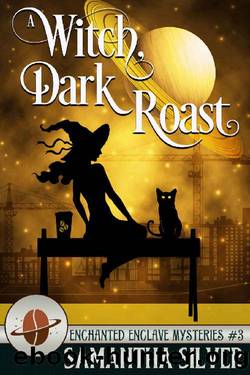 A Witch, Dark Roast (Enchanted Enclave Mystery Book 3) by Samantha Silver