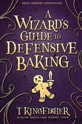 A Wizardâs Guide to Defensive Baking by Kingfisher T