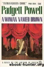 A Woman Named Drown - Padgett Powell by Padgett Powell