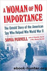 A Woman of No Importance: The Untold Story of the American Spy Who Helped Win World War II by Purnell Sonia