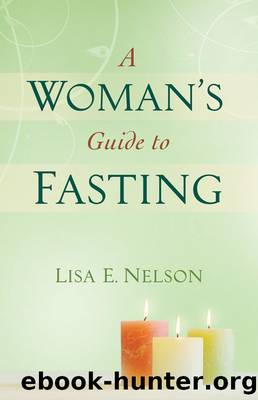 A Woman's Guide to Fasting by Lisa E. Nelson