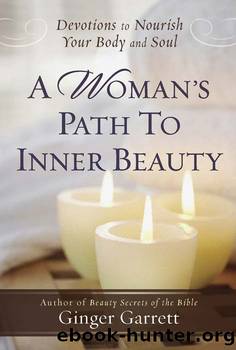 A Woman's Path to Inner Beauty by Ginger Garrett