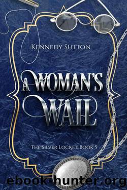 A Woman's Wail: The Silver Locket, Book 5 by Kennedy Sutton