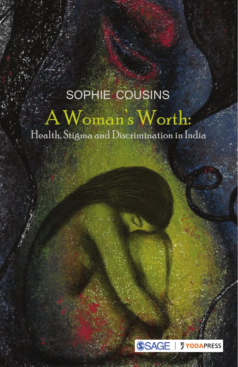 A Woman’s Worth : Health, Stigma and Discrimination in India by Sophie Cousins