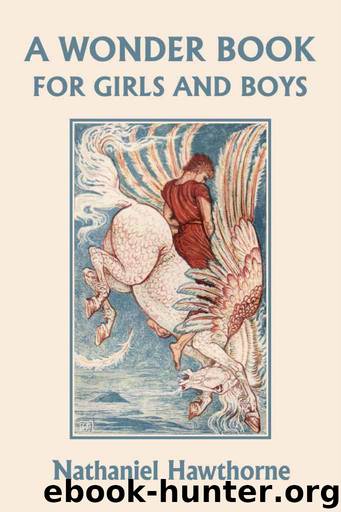 A Wonder Book for Girls and Boys, Illustrated Edition (Yesterday's Classics) by Hawthorne Nathaniel