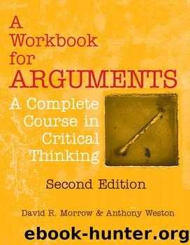 A Workbook for Arguments, Second Edition: A Complete Course in Critical Thinking by David R. Morrow & Anthony Weston
