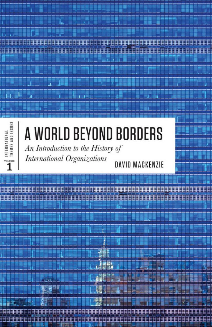 A World Beyond Borders: An Introduction to the History of International Organizations by David MacKenzie
