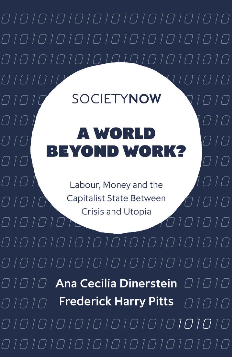 A World Beyond Work?: Labour, Money and the Capitalist State between Crisis and Utopia by Ana Cecilia Dinerstein Frederick Harry Pitts