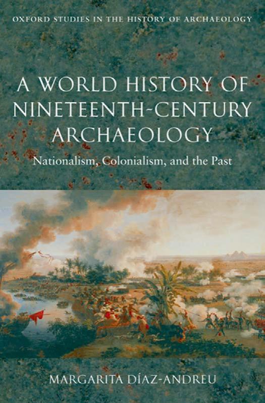 A World History of Nineteenth-Century Archaeology: Nationalism, Colonialism, and the Past by Margarita Diaz-Andreu