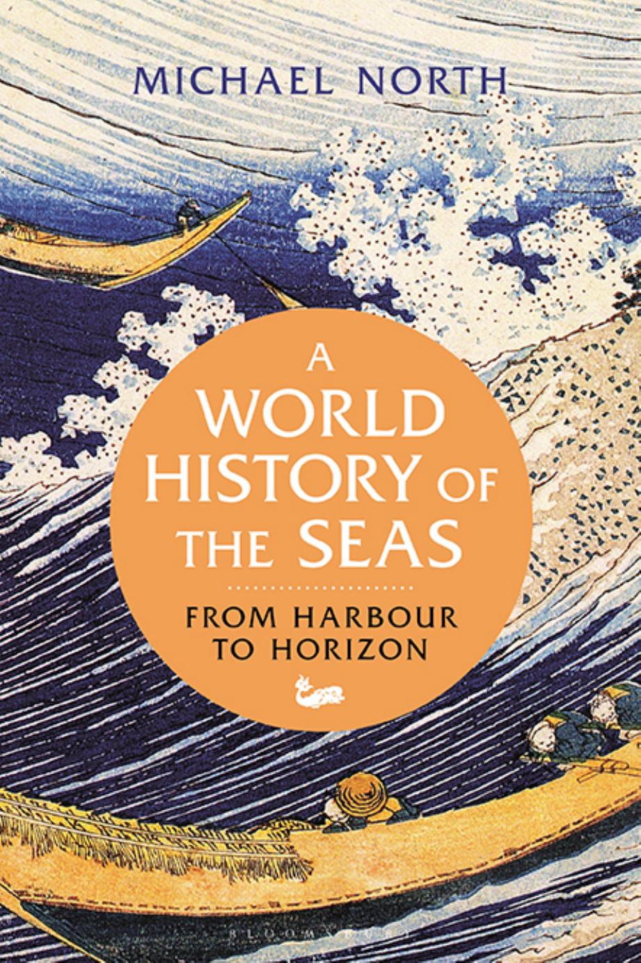 A World History of the Seas: From Harbour to Horizon by Michael North