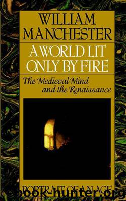 A World Lit Only by Fire: The Medieval Mind and the Renaissance : Portrait of an Age
