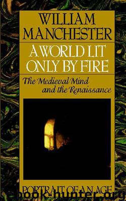 A World Lit Only by Fire: The Medieval Mind and the Renaissance - Portrait of an Age