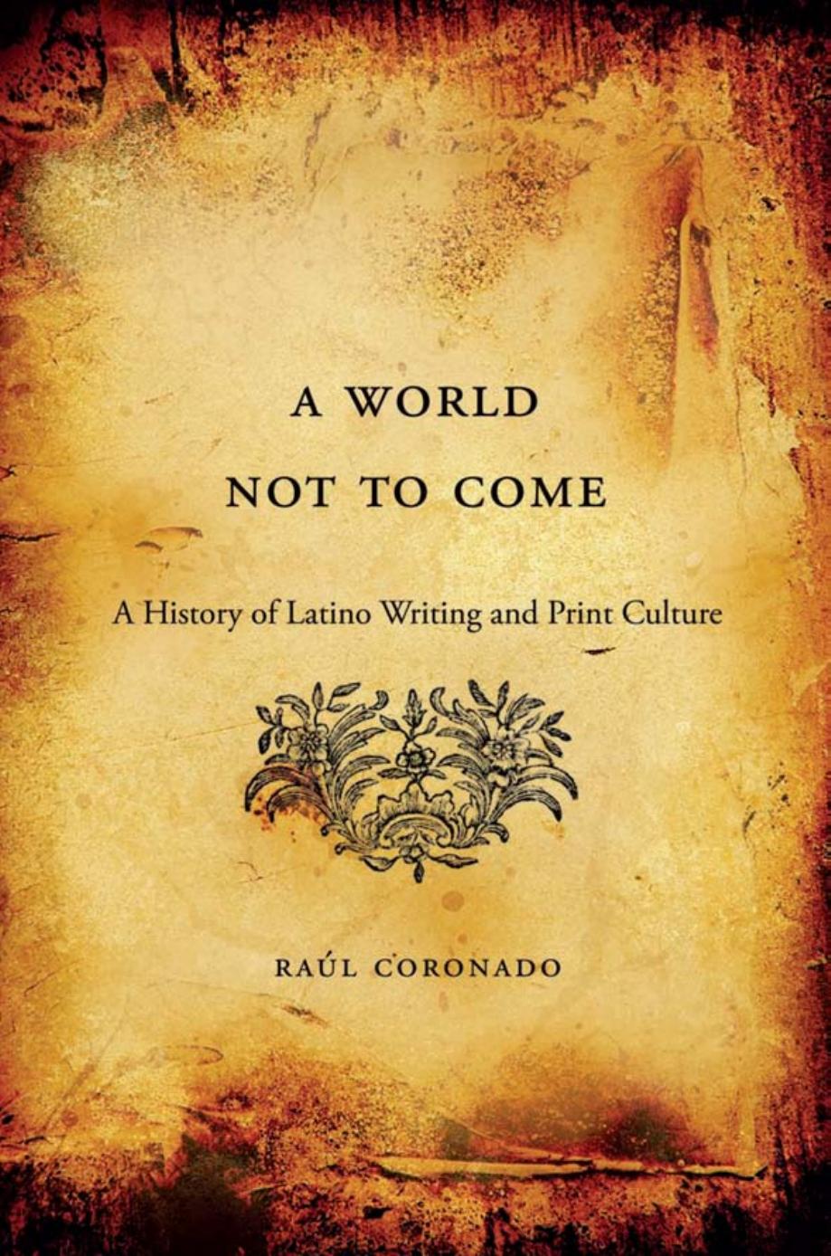 A World Not to Come: A History of Latino Writing and Print Culture by Raúl Coronado