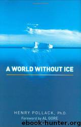 A World Without Ice by Pollack Ph.D. Henry
