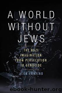 A World Without Jews:The Nazi Imagination from Persecution to Genocide by Alon Confino