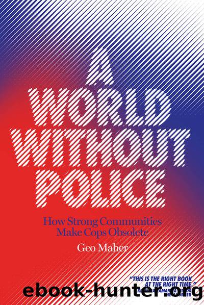 A World Without Police: How Strong Communities Make Cops Obsolete by Geo Maher